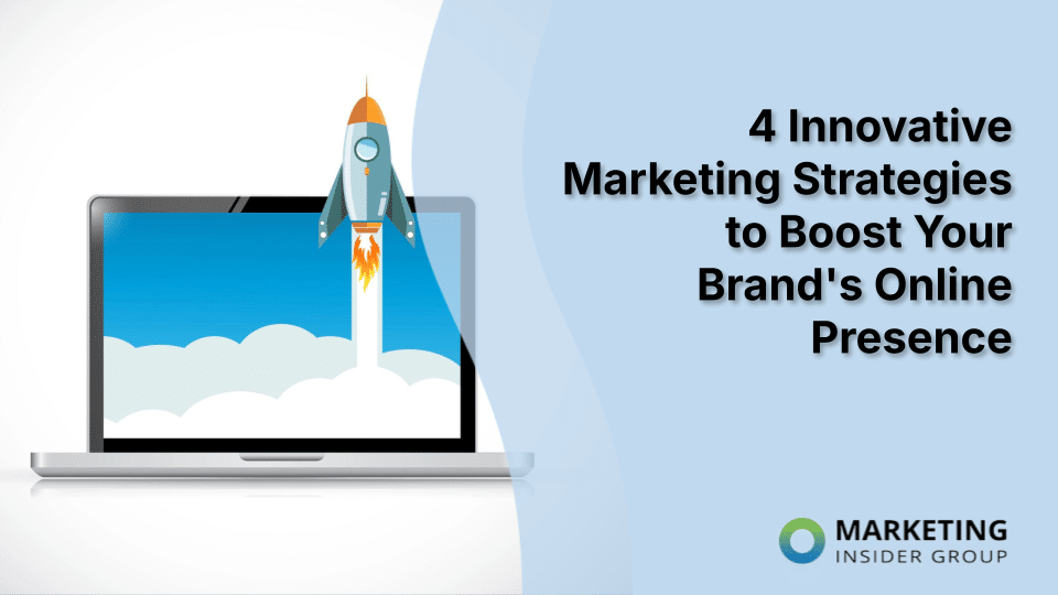 4 Innovative Marketing Strategies to Boost Your Brands Online Presence